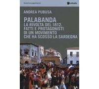 Palabanda. La rivolta del 1812. Fatti e protagonisti di un movimento che ha scosso la Sardegna
