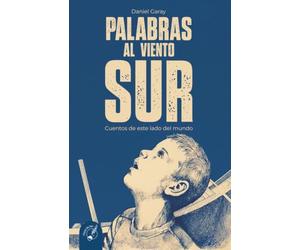 PALABRAS AL VIENTO SUR: Cuentos de este lado del mundo