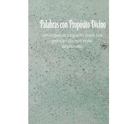 Palabras con Propósito Divino: Un Diario para Conectar con Dios Cada Día: Un diario espiritual para fortalecer tu fe y reflejar el amor de Dios en cada día.
