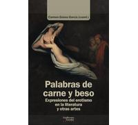 Palabras de carne y beso: Expresiones del erotismo en la literatura y otras artes