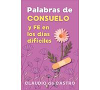 Palabras de Consuelo y Fe en los días difíciles.: Guia espiritual para mujeres que sufren en silencio y necesitan sanar heridas del alma con la ayuda de Dios