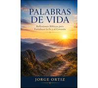 Palabras de Vida: Reflexiones Biblicas para Fortalecer la Fe y el Corazon