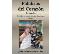 Palabras del corazón libro 14: No dejes de amar, cultívalo, aliméntalo, riégalo