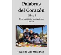 Palabras del corazón libro 7: Date a respetar siempre, sin sufrir