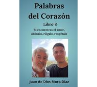 Palabras del corazón libro 8: Si encuentras el amor, abónalo, riégalo, respétalo