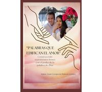 Palabras que Edifican el Amor: Construyendo matrimonios firmes con el poder de la Palabra de Dios