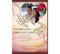 Palabras que Edifican el Amor: Construyendo matrimonios firmes con el poder de la Palabra de Dios