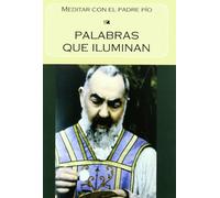 Palabras que iluminan : meditar con el padre Pío