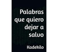 Palabras que quiero dejar a salvo