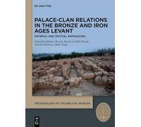 Palace-clan Relations in the Bronze and Iron Ages Levant: Textual and Material Approaches
