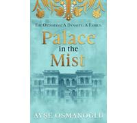 Palace in the Mist: The Ottomans: A Dynasty. A Family