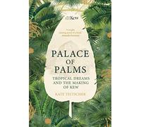 Palace of Palms: Tropical Dreams and the Making of Kew