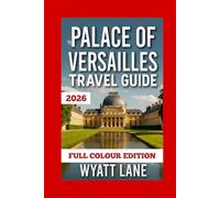 Palace Of Versailles Travel Guide: Your Ultimate Versailles Adventure: Stunning Photos & Insider Tips to Explore the Palace's Splendor