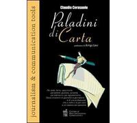 «Paladini di carta» Per soldi, fama, opportunità, per potere, giustizia, curiosità, per edonismo, per egocentrismo. Storie irriverenti di giornalisti...