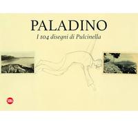 Paladino. I 104 disegni di Pulcinella. Ediz. italiana e inglese