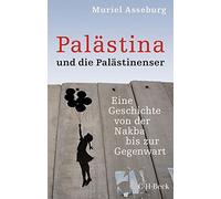 Palästina und die Palästinenser: Eine Geschichte von der Nakba bis zur Gegenwart: 6062