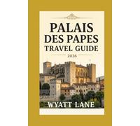 Palais Des Papes Travel Guide: Unlock the Secrets of the Palais des Papes: Your Dazzling Guide with Vivid Images!