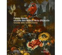 PALAIS FESCH, MUSÉE DES BEAUX-ARTS. GUIDE DES COLLECTIONS: Musée des Beaux-Arts d'Ajaccio