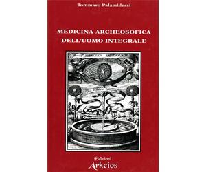 Palamidessi,Tommaso. - Archeosofia Vol.IV: Medicina archeosofica dell'uomo integ