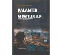 Palantir and the AI Battlefield: How Software, Data, and Private Technology Companies Are Reshaping Military Decision-Making