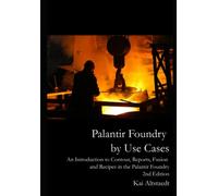 Palantir Foundry by Use cases: An introduction to Contour, Reports, Fusion and Recipes in the Palantir Foundry 2nd Edition