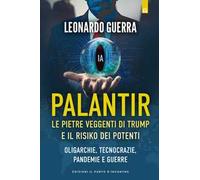 Palantir. Le pietre veggenti di Trump e il Risiko dei potenti. Oligarchie, tecnocrazie, pandemie e guerre