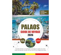 PALAOS GUIDE DE VOYAGE 2026: Conseils d'initiés sur la plongée, la plongée en apnée, la cuisine locale, les festivals culturels, les éco-tours et les voyages sans stress