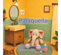Palaquella: The Little Elephant Who Didn't Like Brushing Her Teeth
