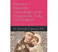 Palasota / Palazzotto Genealogies from Poggioreale, Sicily (2nd Edition): Poggioreale Families in America Book Series, Volume 13