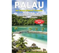 Palau for Every Kind of Traveler: Save Money, Avoid Crowds, and Experience Authentic Palau for Singles, Families, and Couples