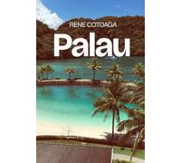 Palau: The Complete Handbook to Exploring the Islands of Micronesia - Including Koror, Babeldaob, Peleliu, Angaur, Kayangel & the Rock Islands Southern Lagoon