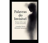 Palavras do Invisível: Poemas sobre o que se sente sem forma