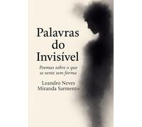 Palavras do Invisível: Poemas sobre o que se sente sem forma