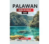 PALAWAN GUÍA DE VIAJE 2026: Descubra islas vírgenes, aguas cristalinas, cultura local y consejos de expertos para la escapada de sus sueños a Palawan