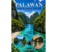 PALAWAN GUIDA DI VIAGGIO 2026 2027: Guida completa a El Nido, Coron e Puerto Princesa, salti tra isole, spiagge, lagune, immersioni nei relitti, ... e consigli di viaggio essenziali per le Fi