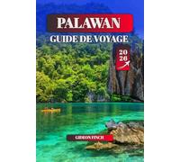 PALAWAN GUIDE DE VOYAGE 2026: Les meilleures plages, les excursions d'île en île, les activités d'aventure et la culture locale pour les visiteurs novices et les voyageurs expérimentés