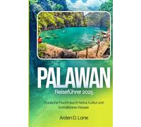 Palawan Reiseführer 2025: Tropische Flucht durch Natur, Kultur und kristallklares Wasser.