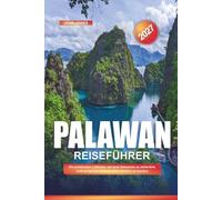 PALAWAN REISEFÜHRER 2027: Ein praktischer Leitfaden, um neue Reiseziele zu entdecken, Geld zu sparen und jede Reise leichter zu machen