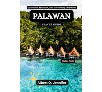 Palawan Travel Guide 2026-2027: Exploration, Relaxation, and Eco-Friendly Adventures