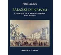 Palazzi Di Napoli. Passeggiata Tra Le Residenze Nobiliari Nell'Ottocento -