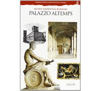 Palazzo Altemps. Museo nazionale romano. Ediz. illustrata