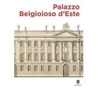 Palazzo Belgioioso d'Este. Alberico XII e le arti a Milano tra Sette e Ottocento