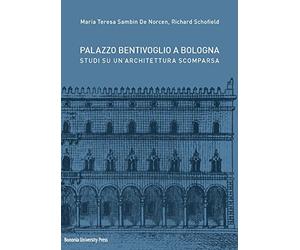 Palazzo Bentivoglio a Bologna. Studi su un'architettura scomparsa