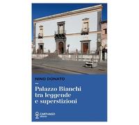 Palazzo Bianchi tra leggende e superstizioni