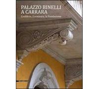 Palazzo Binelli a Carrara. L'edificio, il restauro, la fondazione