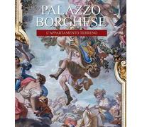 Palazzo Borghese. L'appartamento terreno. Funzione, decorazione, arredo. Ediz. illustrata