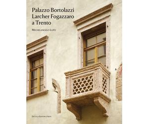Palazzo Bortolazzi Larcher Fogazzaro a Trento - Lupo Michelangelo