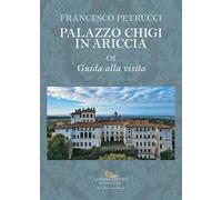 Palazzo Chigi in Ariccia. Guida alla visita