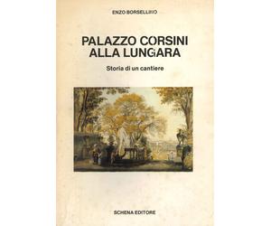 Palazzo Corsini alla Lungara. Storia di un Cantiere - [Schena Editore]