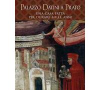 Palazzo Datini a Prato. Una casa fatta per durare mille anni. Ediz. illustrata